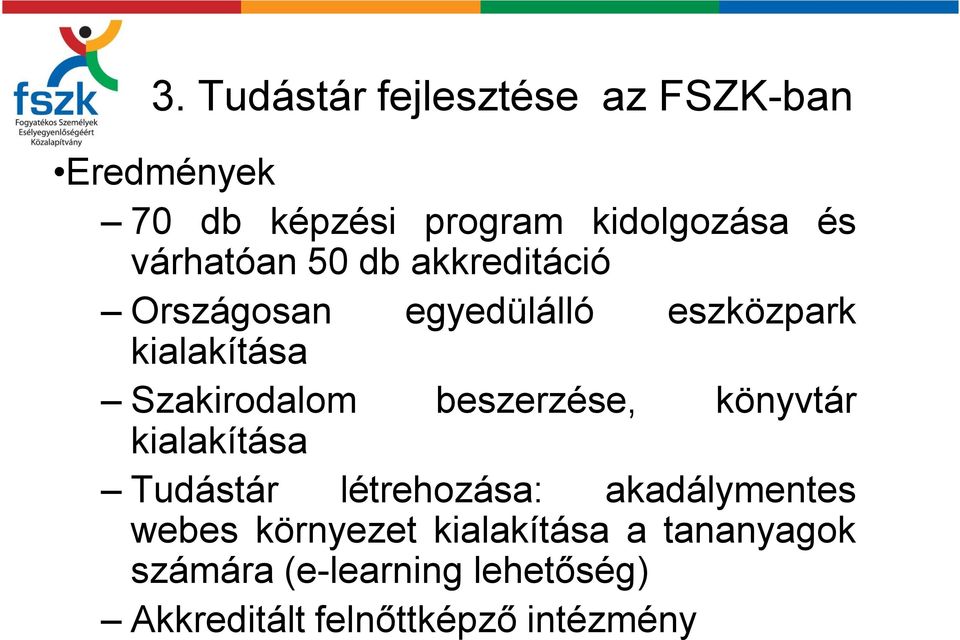 Szakirodalom beszerzése, könyvtár kialakítása Tudástár létrehozása: akadálymentes