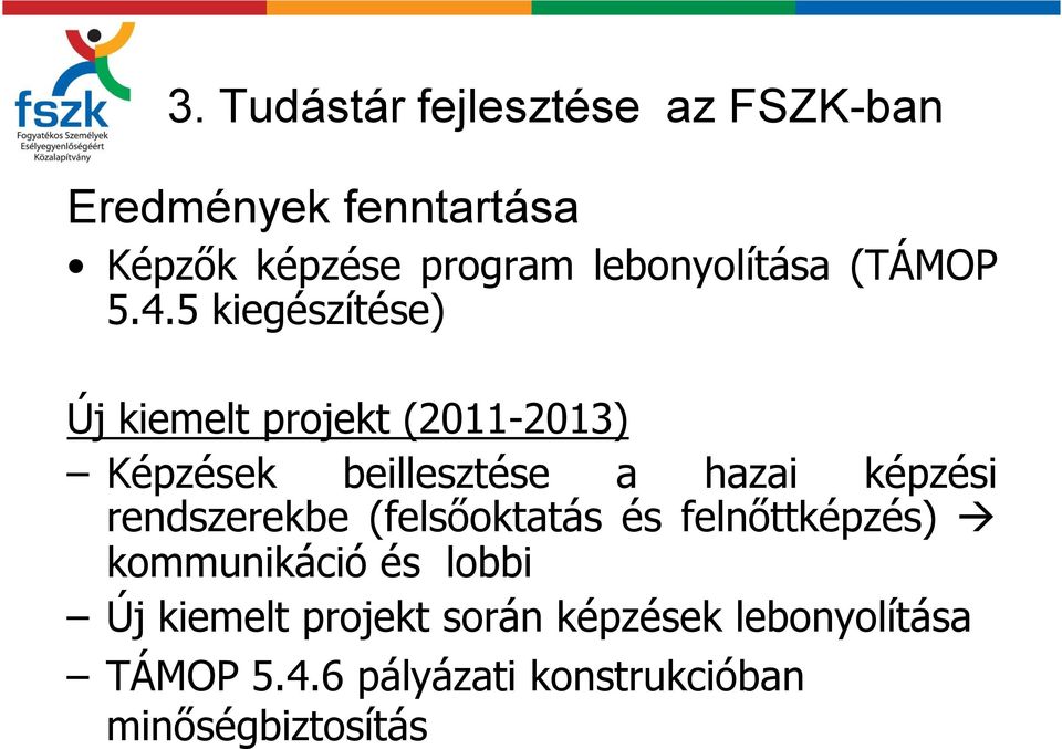 5 kiegészítése) Új kiemelt projekt (2011-2013) Képzések beillesztése a hazai képzési