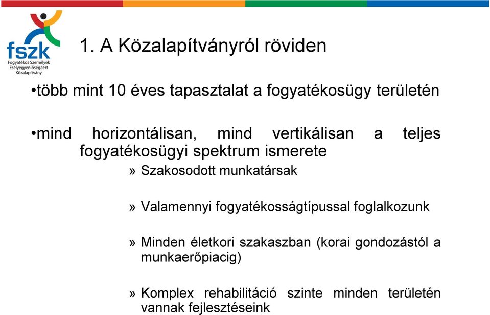 munkatársak» Valamennyi fogyatékosságtípussal foglalkozunk» Minden életkori szakaszban