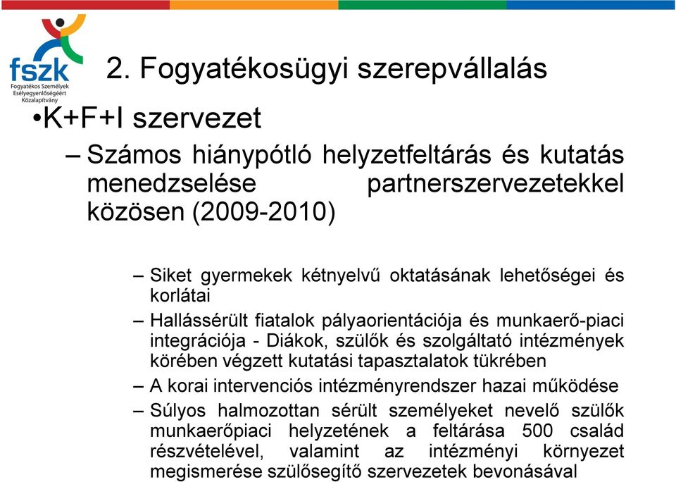 szolgáltató intézmények körében végzett kutatási tapasztalatok tükrében A korai intervenciós intézményrendszer hazai működése Súlyos halmozottan sérült