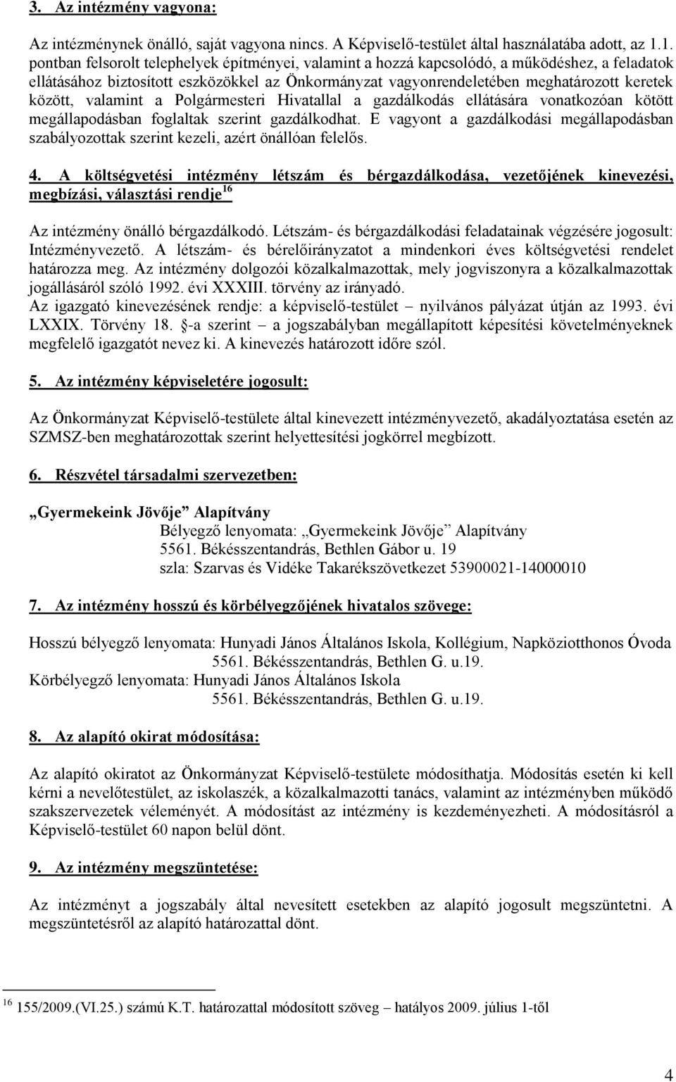 között, valamint a Polgármesteri Hivatallal a gazdálkodás ellátására vonatkozóan kötött megállapodásban foglaltak szerint gazdálkodhat.