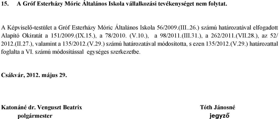 (IX.15.), a 78/2010. (V.10.), a 98/2011.(III.31.), a 262/2011.(VII.28.), az 52/ 2012.(II.27.), valamint a 135/2012.(V.29.