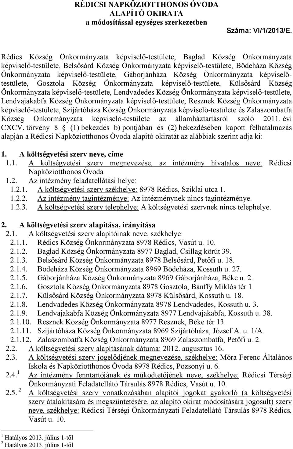 képviselő-testülete, Gáborjánháza Község Önkormányzata képviselőtestülete, Gosztola Község Önkormányzata képviselő-testülete, Külsősárd Község Önkormányzata képviselő-testülete, Lendvadedes Község