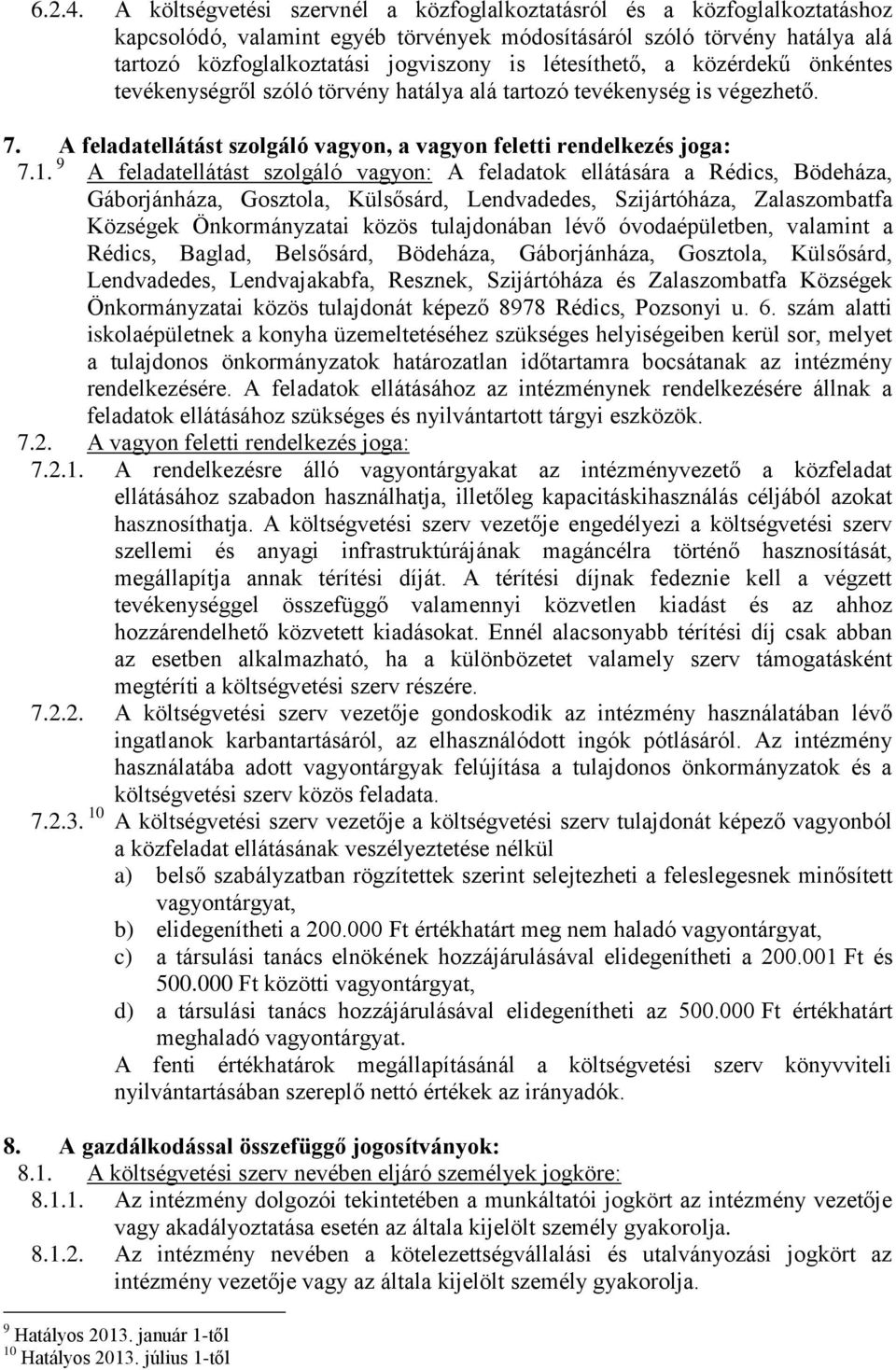 létesíthető, a közérdekű önkéntes tevékenységről szóló törvény hatálya alá tartozó tevékenység is végezhető. 7. A feladatellátást szolgáló vagyon, a vagyon feletti rendelkezés joga: 7.1.