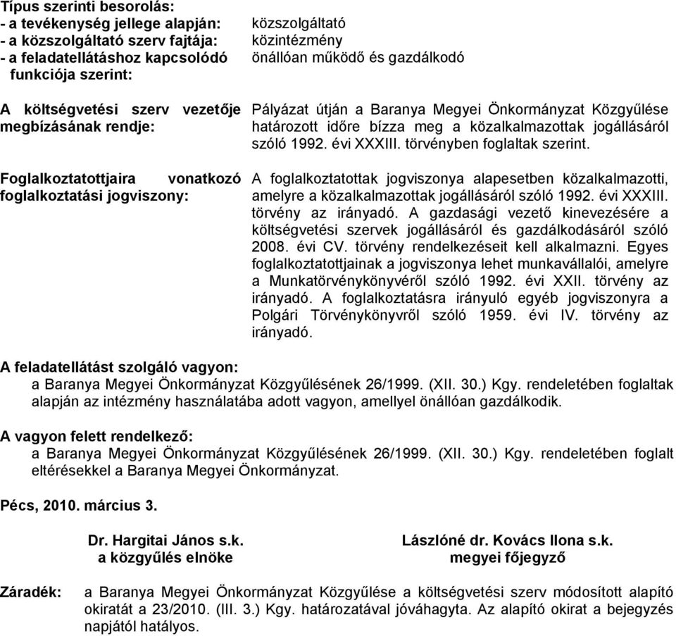 meg a közalkalmazottak jogállásáról szóló 1992. évi XXXIII. törvényben foglaltak szerint.