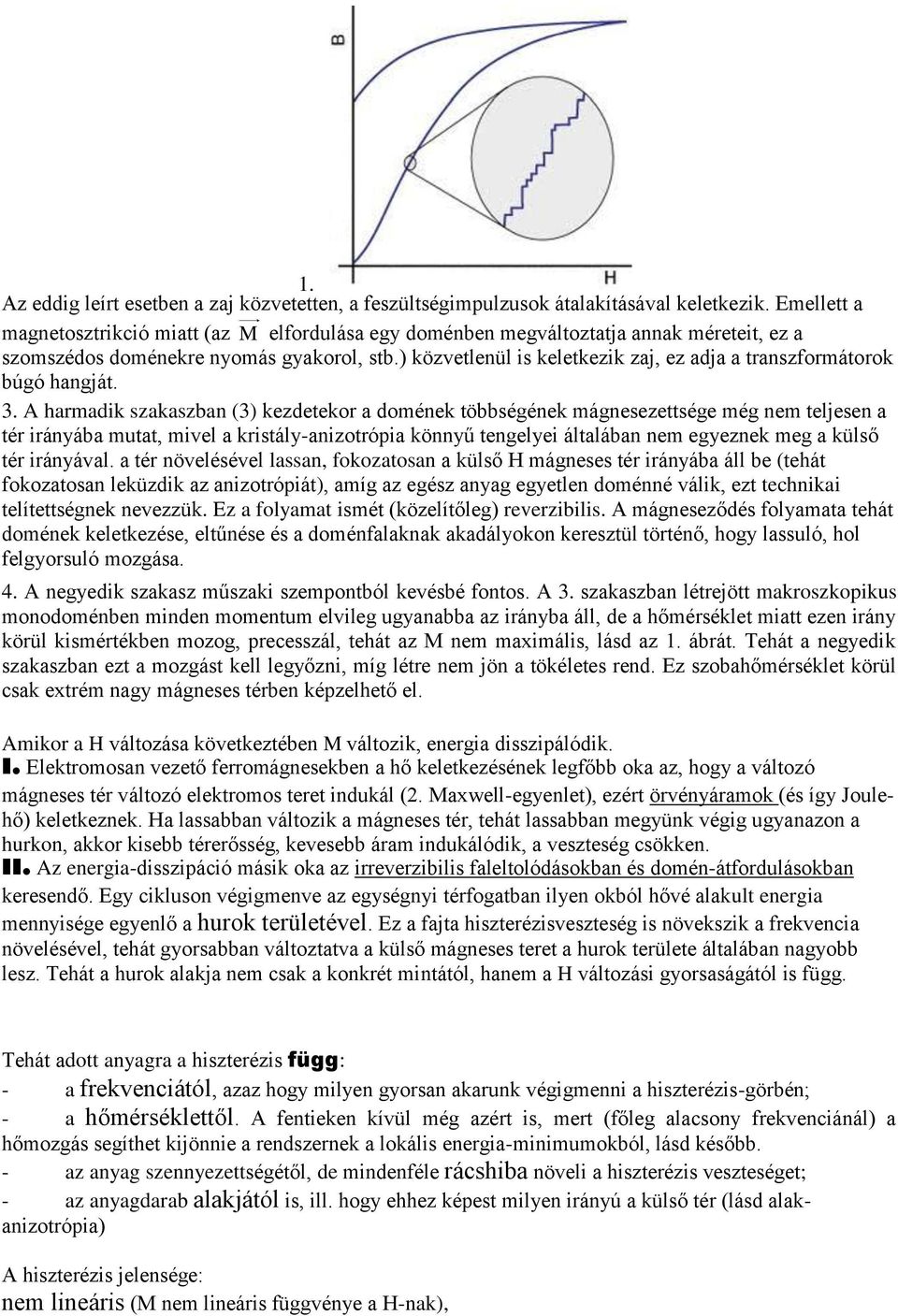 ) közvetlenül is keletkezik zaj, ez adja a transzformátorok búgó hangját. 3.