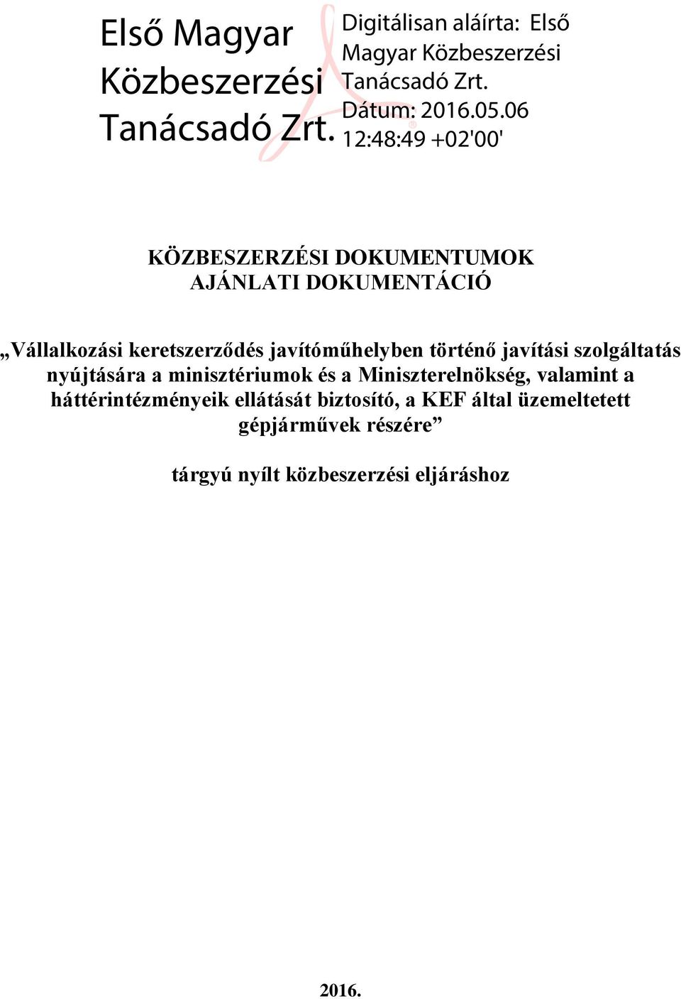 Miniszterelnökség, valamint a háttérintézményeik ellátását biztosító, a KEF
