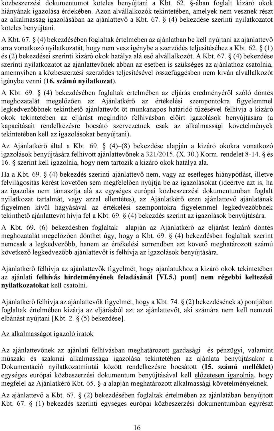 (4) bekezdése szerinti nyilatkozatot köteles benyújtani. A Kbt. 67.
