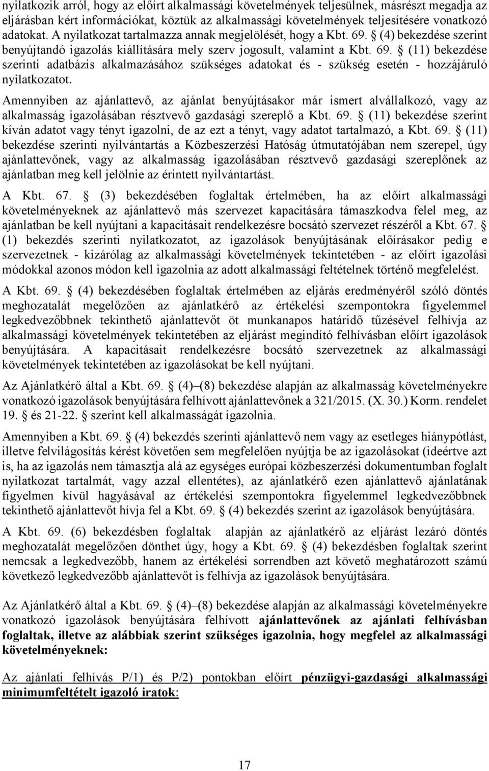 Amennyiben az ajánlattevő, az ajánlat benyújtásakor már ismert alvállalkozó, vagy az alkalmasság igazolásában résztvevő gazdasági szereplő a Kbt. 69.