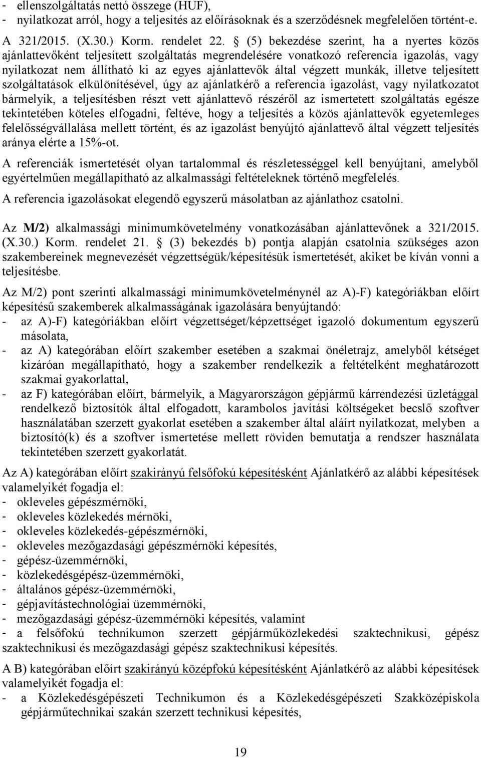munkák, illetve teljesített szolgáltatások elkülönítésével, úgy az ajánlatkérő a referencia igazolást, vagy nyilatkozatot bármelyik, a teljesítésben részt vett ajánlattevő részéről az ismertetett