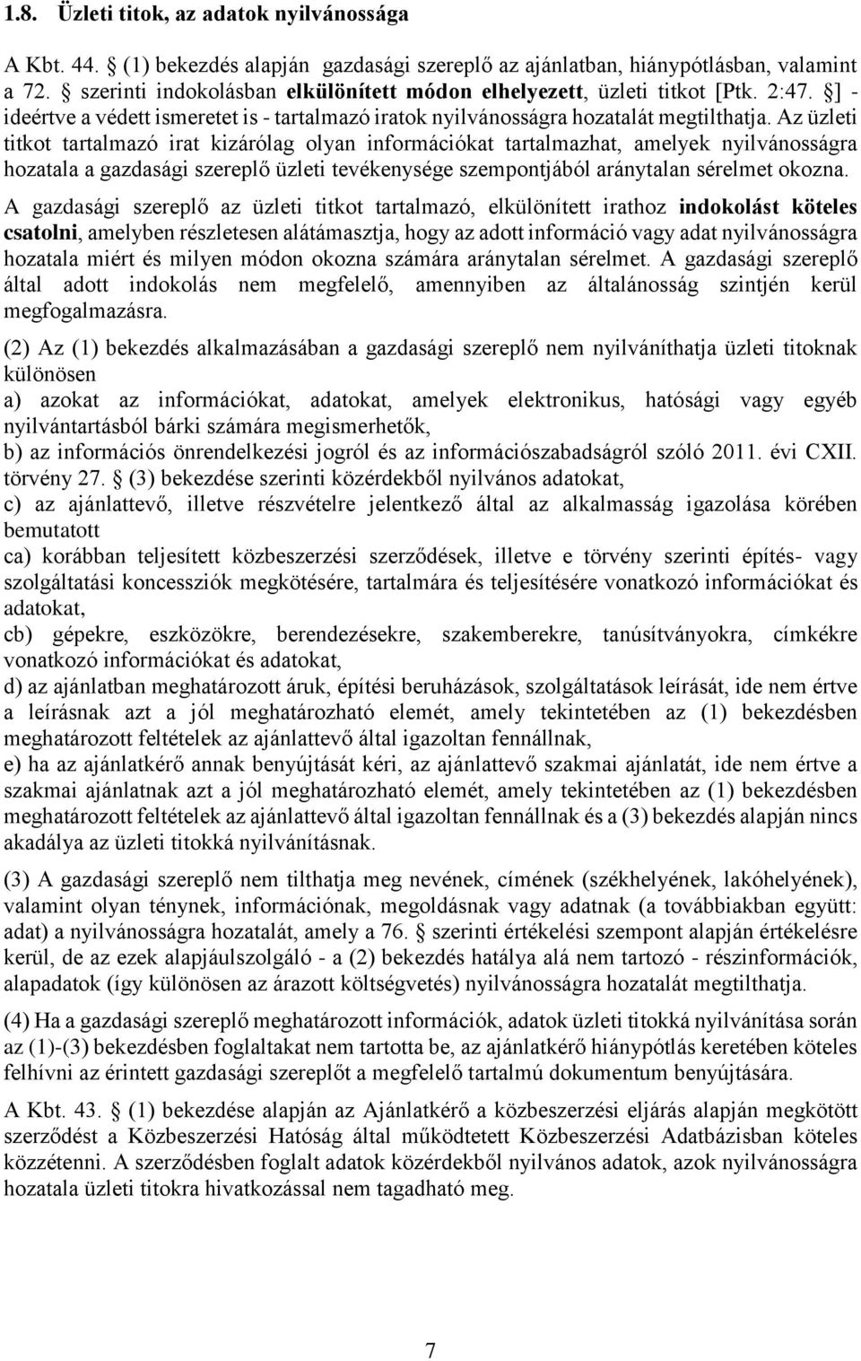 Az üzleti titkot tartalmazó irat kizárólag olyan információkat tartalmazhat, amelyek nyilvánosságra hozatala a gazdasági szereplő üzleti tevékenysége szempontjából aránytalan sérelmet okozna.