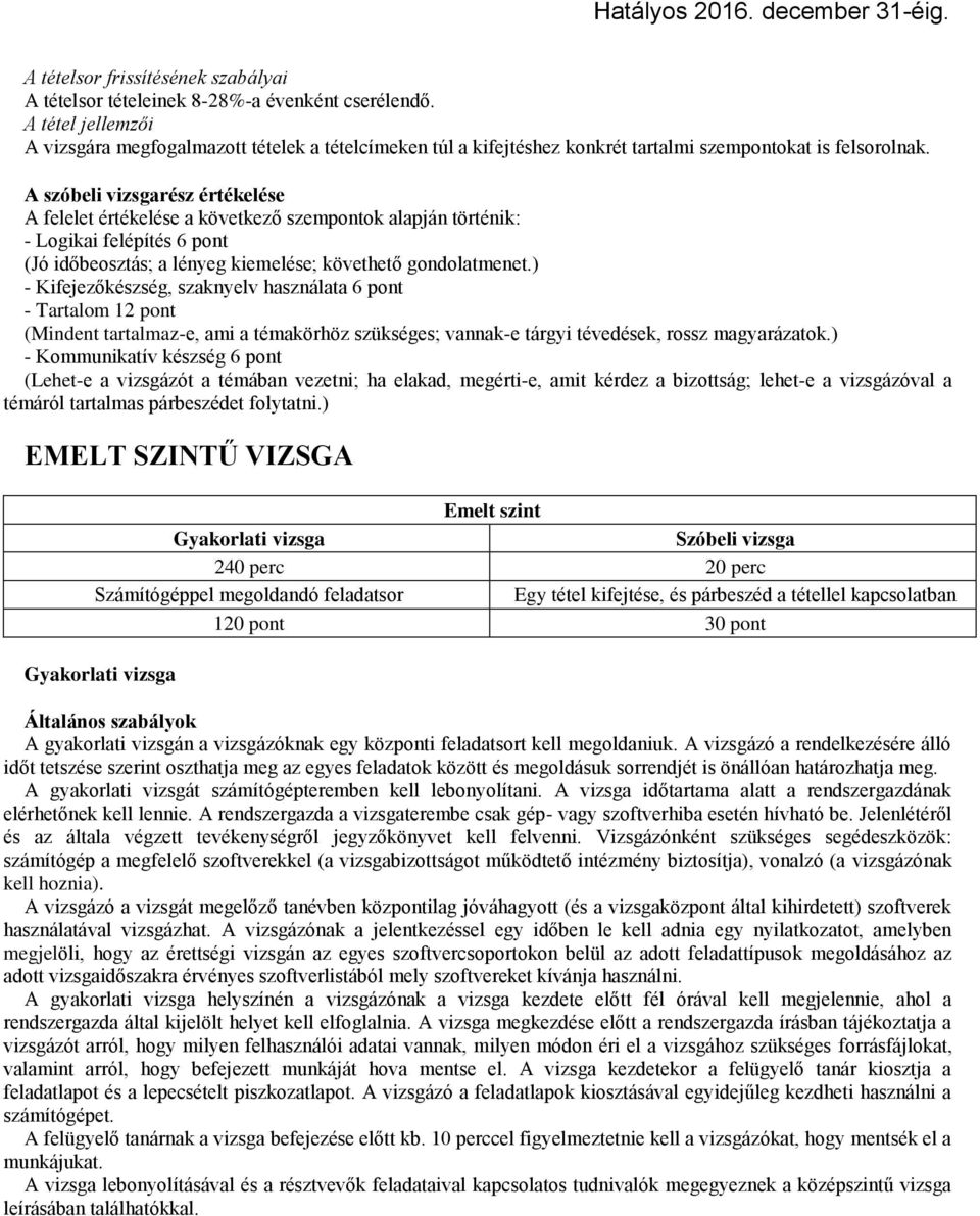 A szóbeli vizsgarész értékelése A felelet értékelése a következő szempontok alapján történik: - Logikai felépítés 6 pont (Jó időbeosztás; a lényeg kiemelése; követhető gondolatmenet.