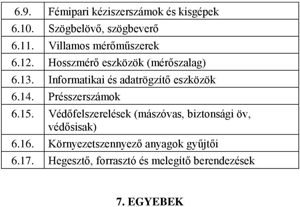 Informatikai és adatrögzítő eszközök 6.14. Présszerszámok 6.15.