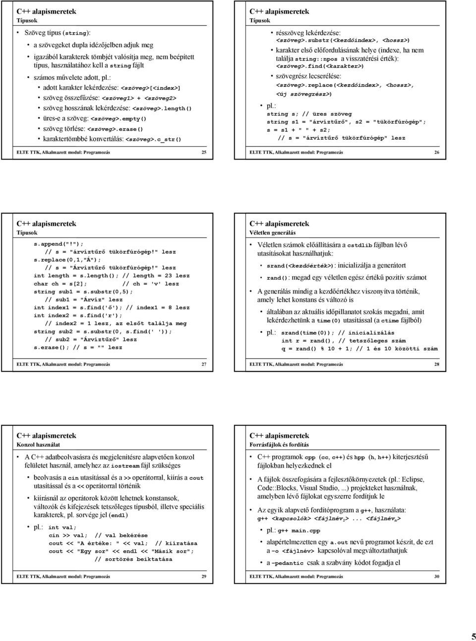 erase() karaktertömbbé konvertálás: <szöveg>.c_str() ELTE TTK, Alkalmazott modul: Programozás 25 résszöveg lekérdezése: <szöveg>.