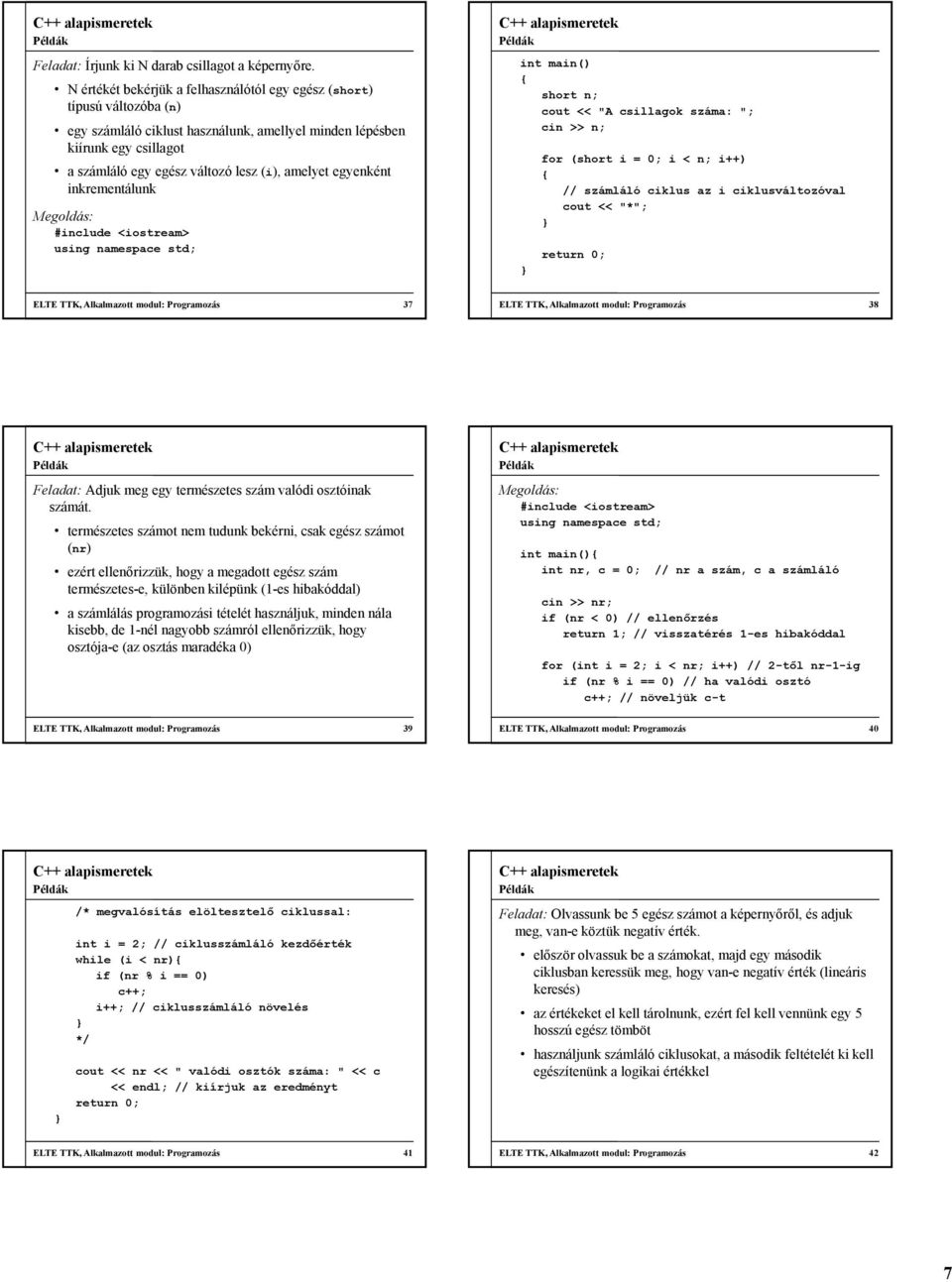 amelyet egyenként inkrementálunk int main() short n; cout << "A csillagok száma: "; cin >> n; for (short i = 0; i < n; i++) // számláló ciklus az i ciklusváltozóval cout << "*"; ELTE TTK, Alkalmazott