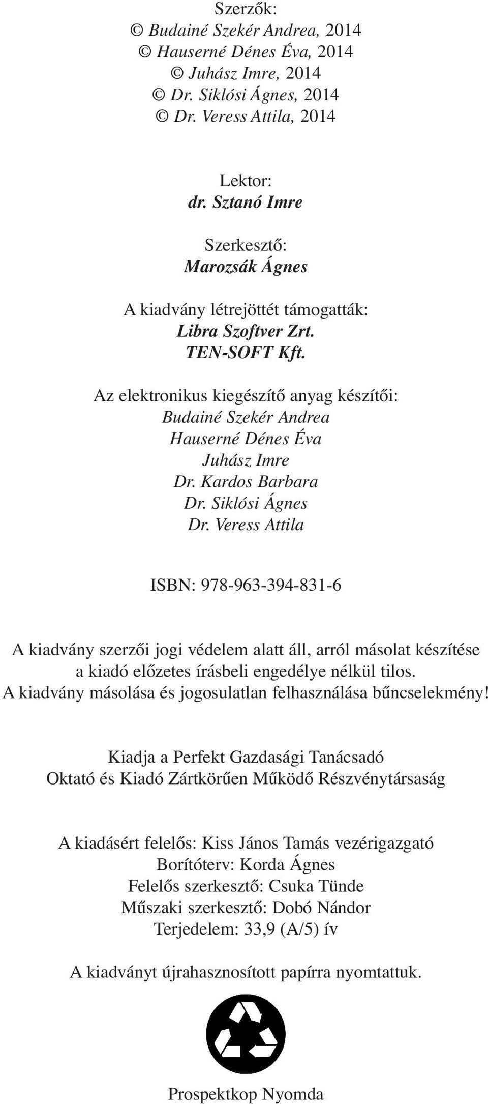 Az elektronikus kiegészítő anyag készítői: Budainé Szekér Andrea Hauserné Dénes Éva Juhász Imre Dr. Kardos Barbara Dr. Siklósi Ágnes Dr.