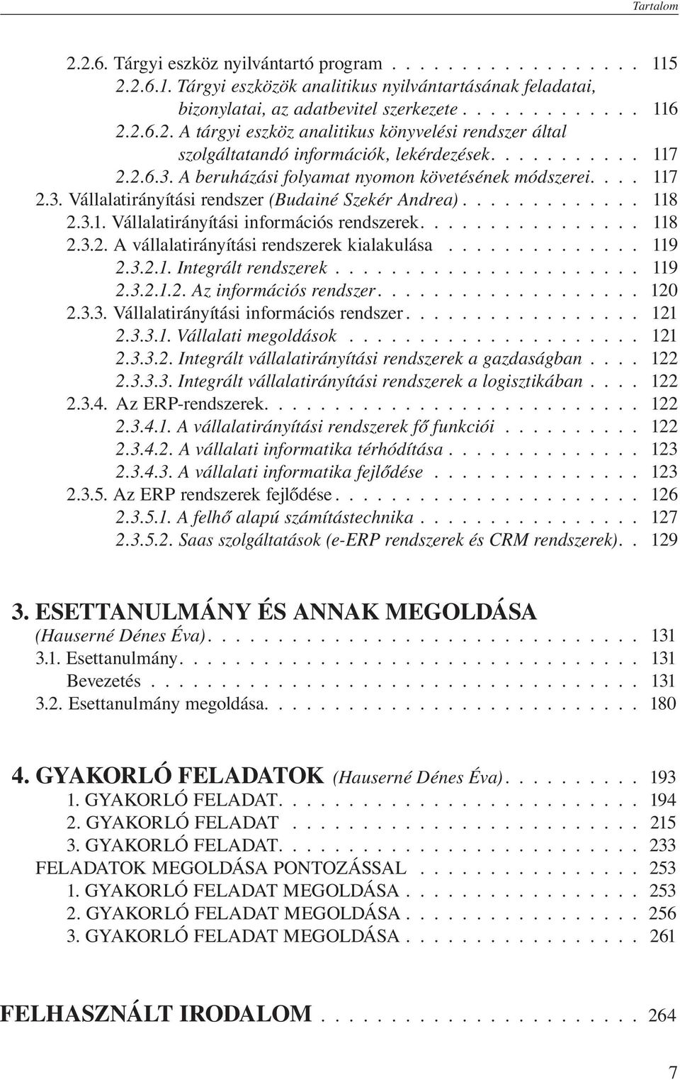 ............... 118 2.3.2. A vállalatirányítási rendszerek kialakulása.............. 119 2.3.2.1. Integrált rendszerek...................... 119 2.3.2.1.2. Az információs rendszer................... 120 2.