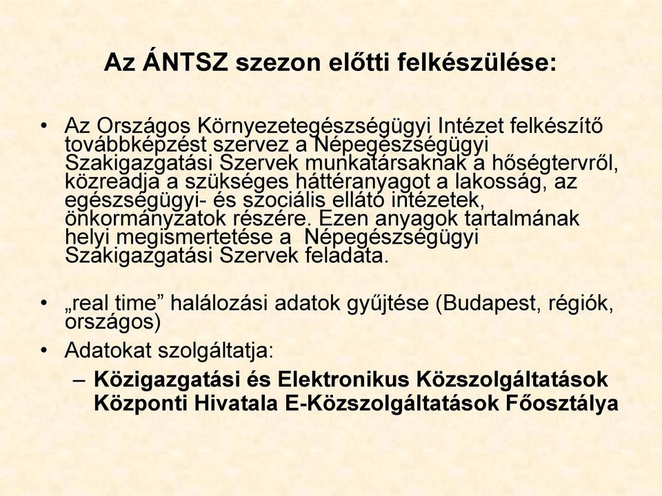 önkormányzatok részére. Ezen anyagok tartalmának helyi megismertetése a Népegészségügyi Szakigazgatási Szervek feladata.