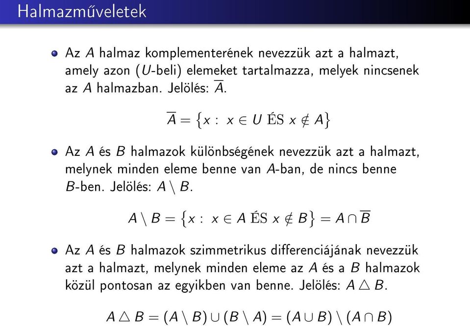 A = { x : x U ÉS x / A } Az A és B halmazok különbségének nevezzük azt a halmazt, melynek minden eleme benne van A-ban, de nincs benne