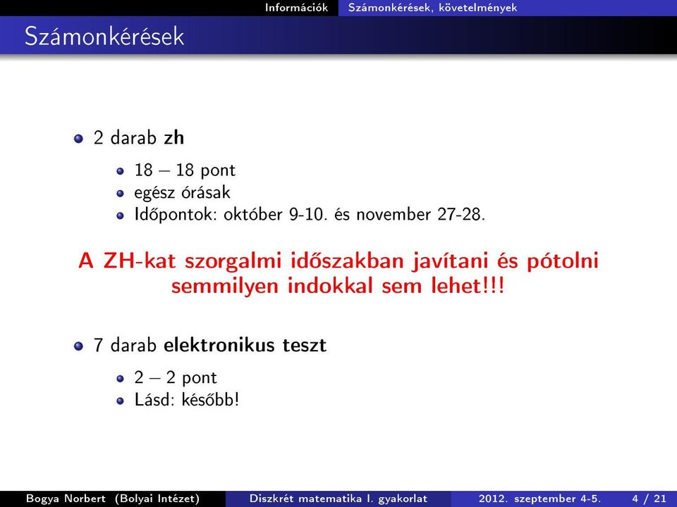 A ZH-kat szorgalmi id szakban javítani és pótolni semmilyen indokkal sem lehet!