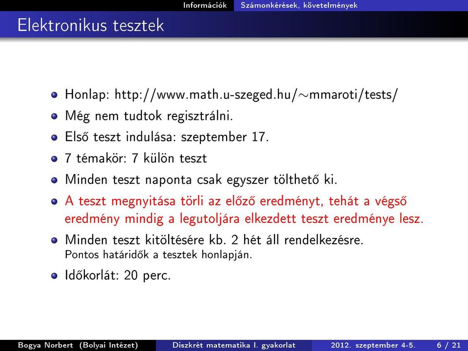 A teszt megnyitása törli az el z eredményt, tehát a végs eredmény mindig a legutoljára elkezdett teszt eredménye lesz.