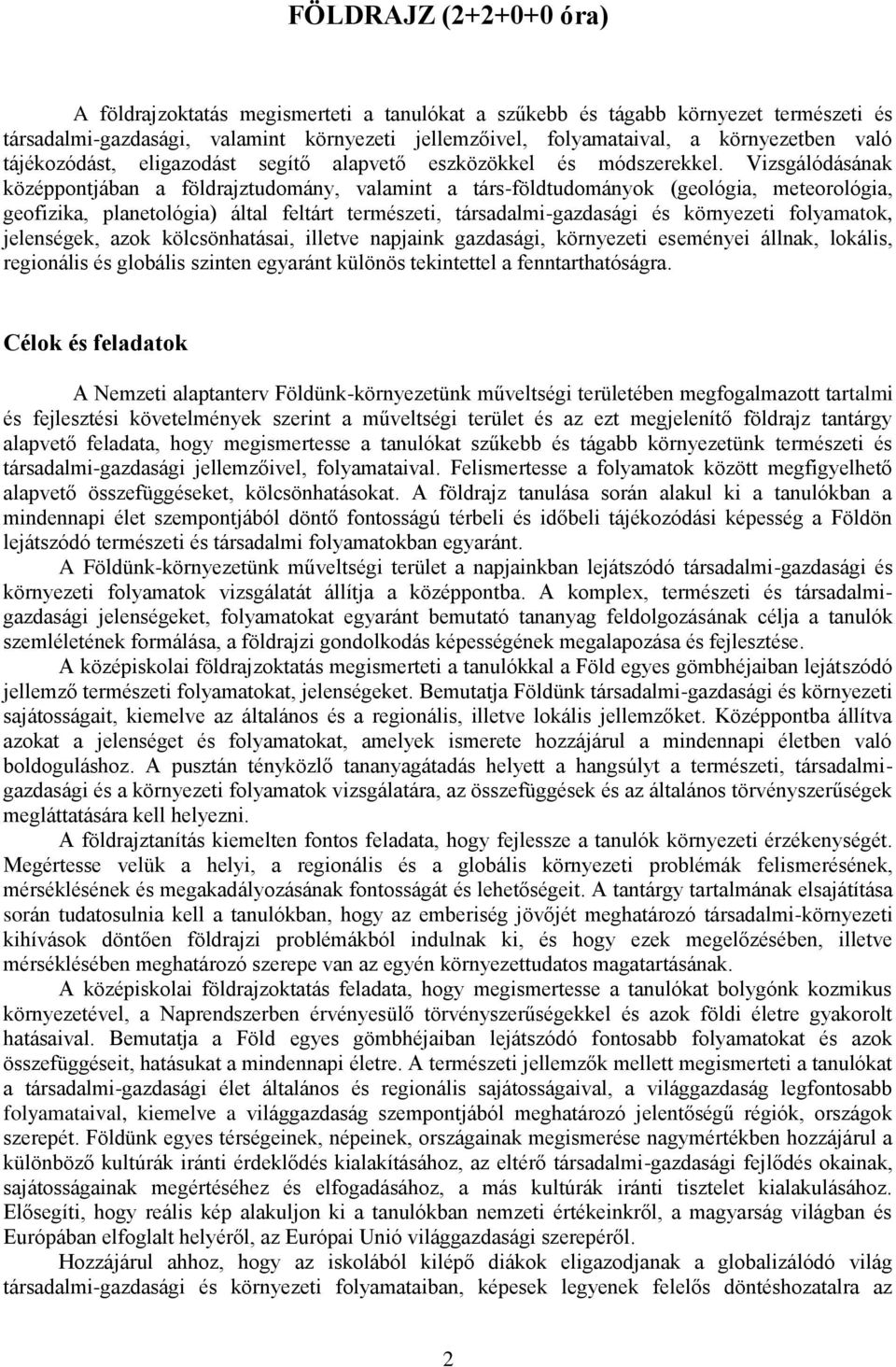 Vizsgálódásának középpontjában a földrajztudomány, valamint a társ-földtudományok (geológia, meteorológia, geofizika, planetológia) által feltárt természeti, társadalmi-gazdasági és környezeti