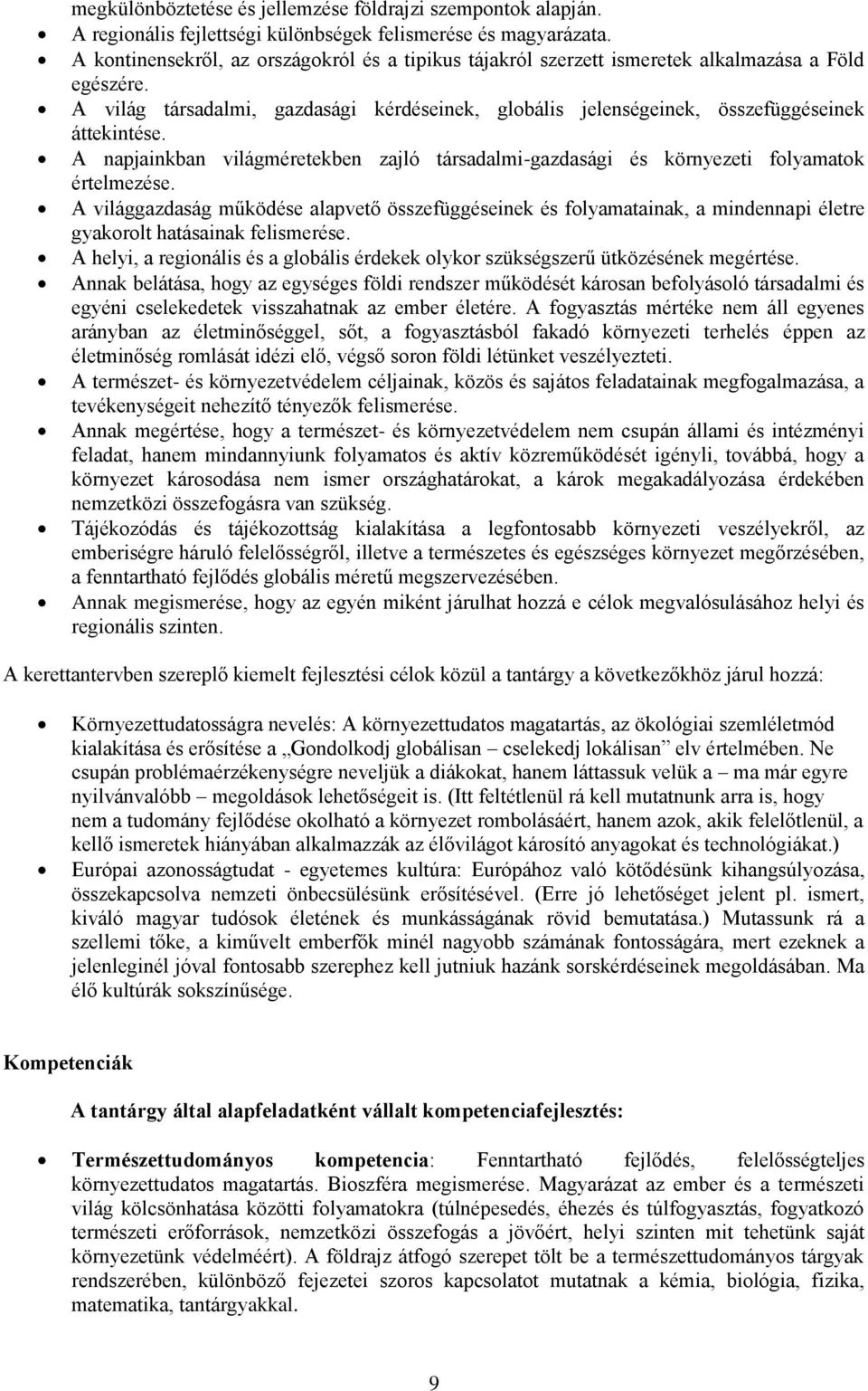 A napjainkban világméretekben zajló társadalmi-gazdasági és környezeti folyamatok értelmezése.