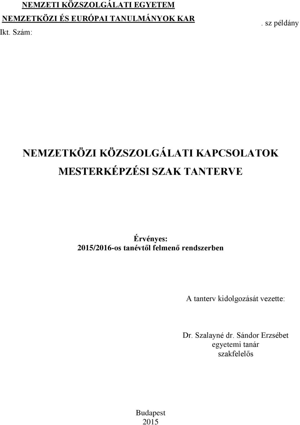 Érvényes: 2015/2016-os tanévtől felmenő rendszerben A tanterv kidolgozását