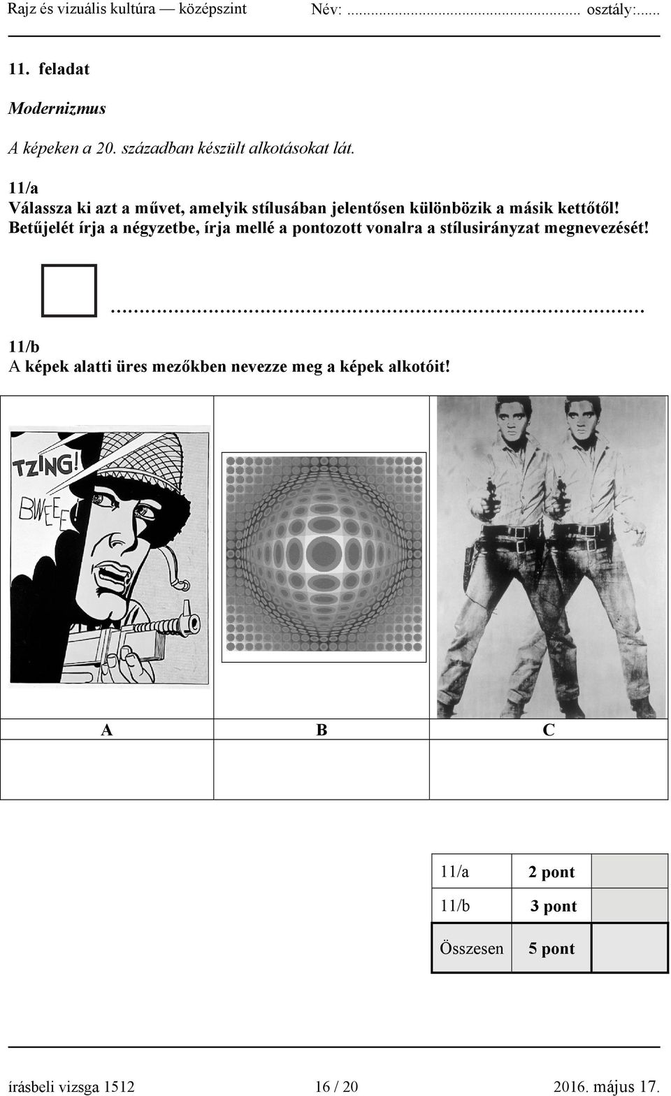 Betűjelét írja a négyzetbe, írja mellé a pontozott vonalra a stílusirányzat megnevezését!