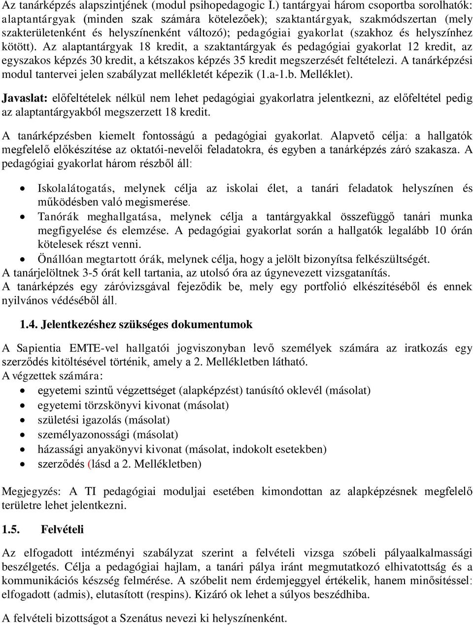 (szakhoz és helyszínhez kötött). Az alaptantárgyak 18 kredit, a szaktantárgyak és pedagógiai gyakorlat 12 kredit, az egyszakos képzés 30 kredit, a kétszakos képzés 35 kredit megszerzését feltételezi.