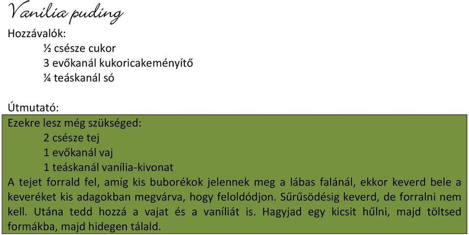 ekkor keverd bele a keveréket kis adagokban megvárva, hogy feloldódjon. Sűrűsödésig keverd, de forralni nem kell.