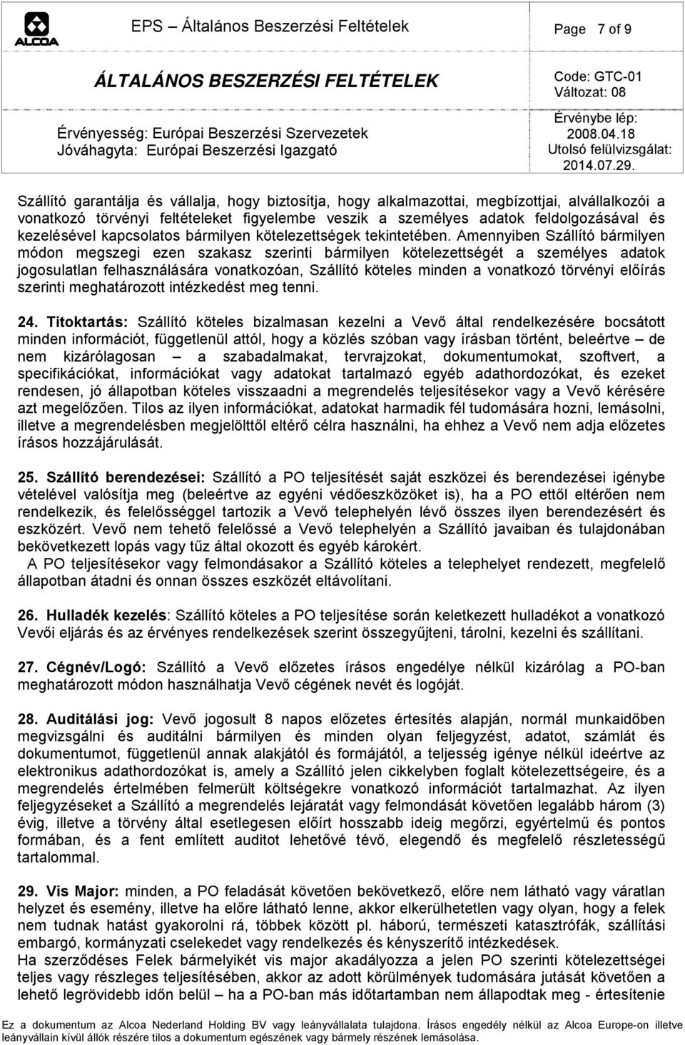 Amennyiben Szállító bármilyen módon megszegi ezen szakasz szerinti bármilyen kötelezettségét a személyes adatok jogosulatlan felhasználására vonatkozóan, Szállító köteles minden a vonatkozó törvényi
