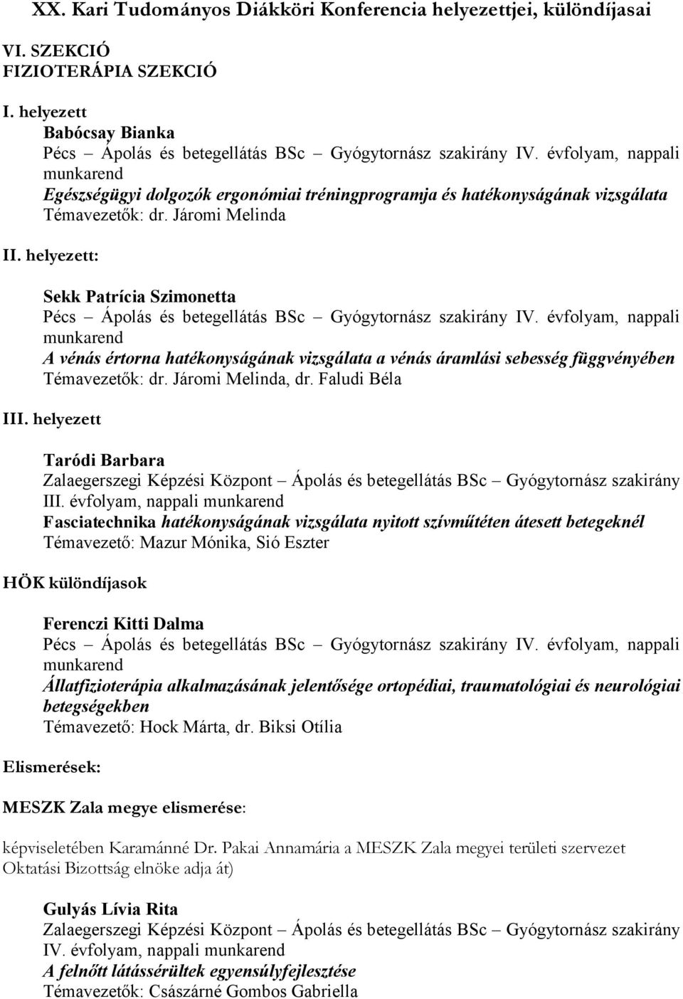 helyezett: Sekk Patrícia Szimonetta Pécs Ápolás és betegellátás BSc Gyógytornász szakirány IV.