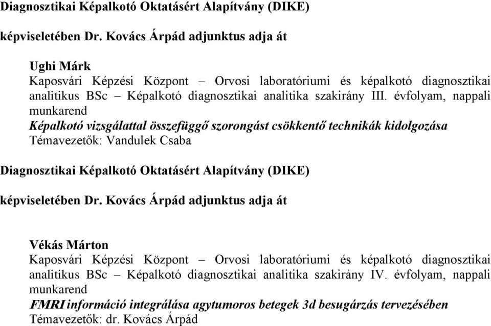 évfolyam, nappali Képalkotó vizsgálattal összefüggő szorongást csökkentő technikák kidolgozása Témavezetők: Vandulek Csaba  Kovács Árpád adjunktus adja át Vékás Márton Kaposvári Képzési