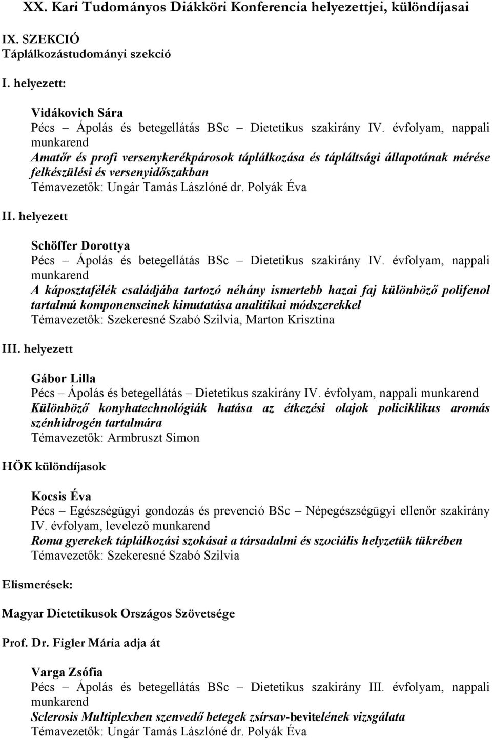 helyezett Schöffer Dorottya Pécs Ápolás és betegellátás BSc Dietetikus szakirány IV.