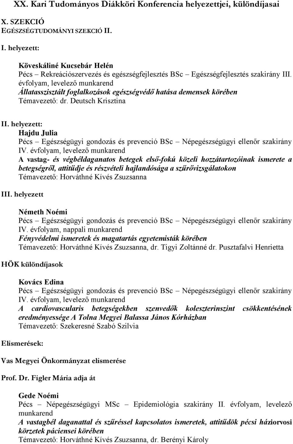 helyezett: Hajdu Julia Pécs Egészségügyi gondozás és prevenció BSc Népegészségügyi ellenőr szakirány IV.