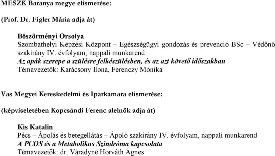 évfolyam, nappali Az apák szerepe a szülésre felkészülésben, és az azt követő időszakban Témavezetők: Karácsony Ilona, Ferenczy Mónika