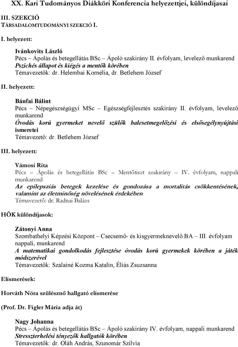 helyezett: Bánfai Bálint Pécs Népegészségügyi MSc Egészségfejlesztés szakirány II.