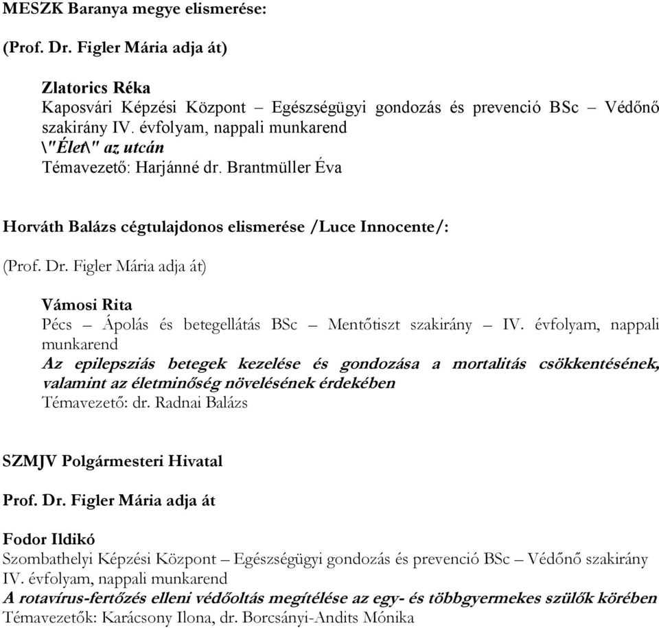 évfolyam, nappali Az epilepsziás betegek kezelése és gondozása a mortalitás csökkentésének, valamint az életminőség növelésének érdekében Témavezető: dr.