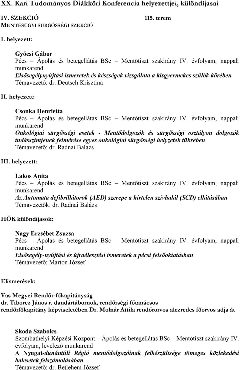 helyezett: Csonka Henrietta Pécs Ápolás és betegellátás BSc Mentőtiszt szakirány IV.