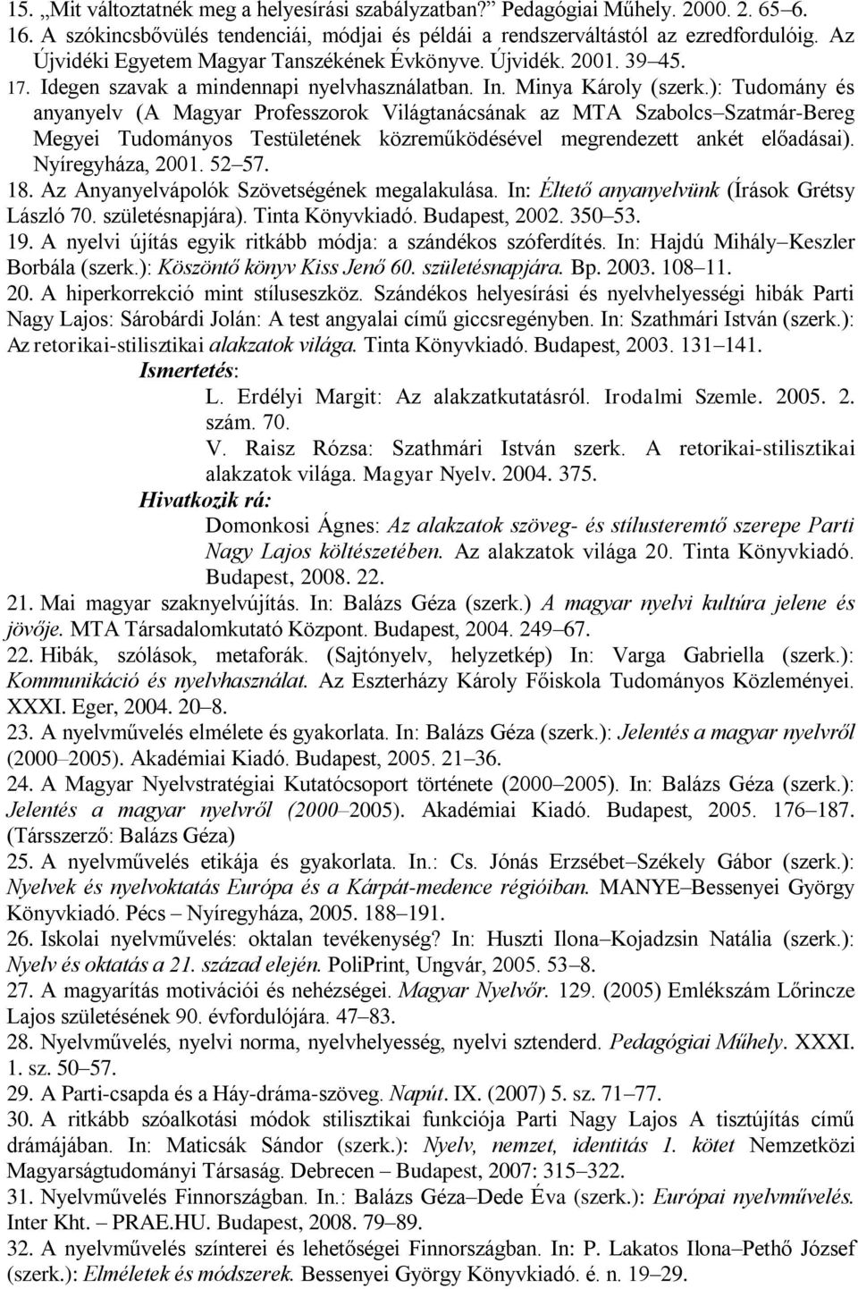 ): Tudomány és anyanyelv (A Magyar Professzorok Világtanácsának az MTA Szabolcs Szatmár-Bereg Megyei Tudományos Testületének közreműködésével megrendezett ankét előadásai). Nyíregyháza, 2001. 52 57.