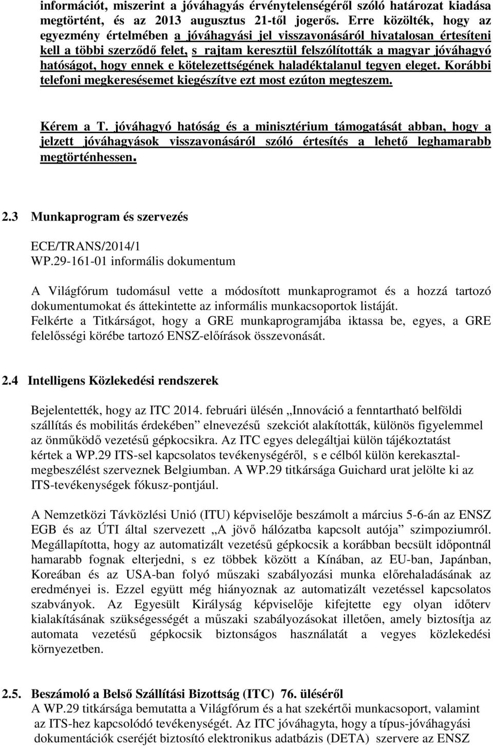 ennek e kötelezettségének haladéktalanul tegyen eleget. Korábbi telefoni megkeresésemet kiegészítve ezt most ezúton megteszem. Kérem a T.