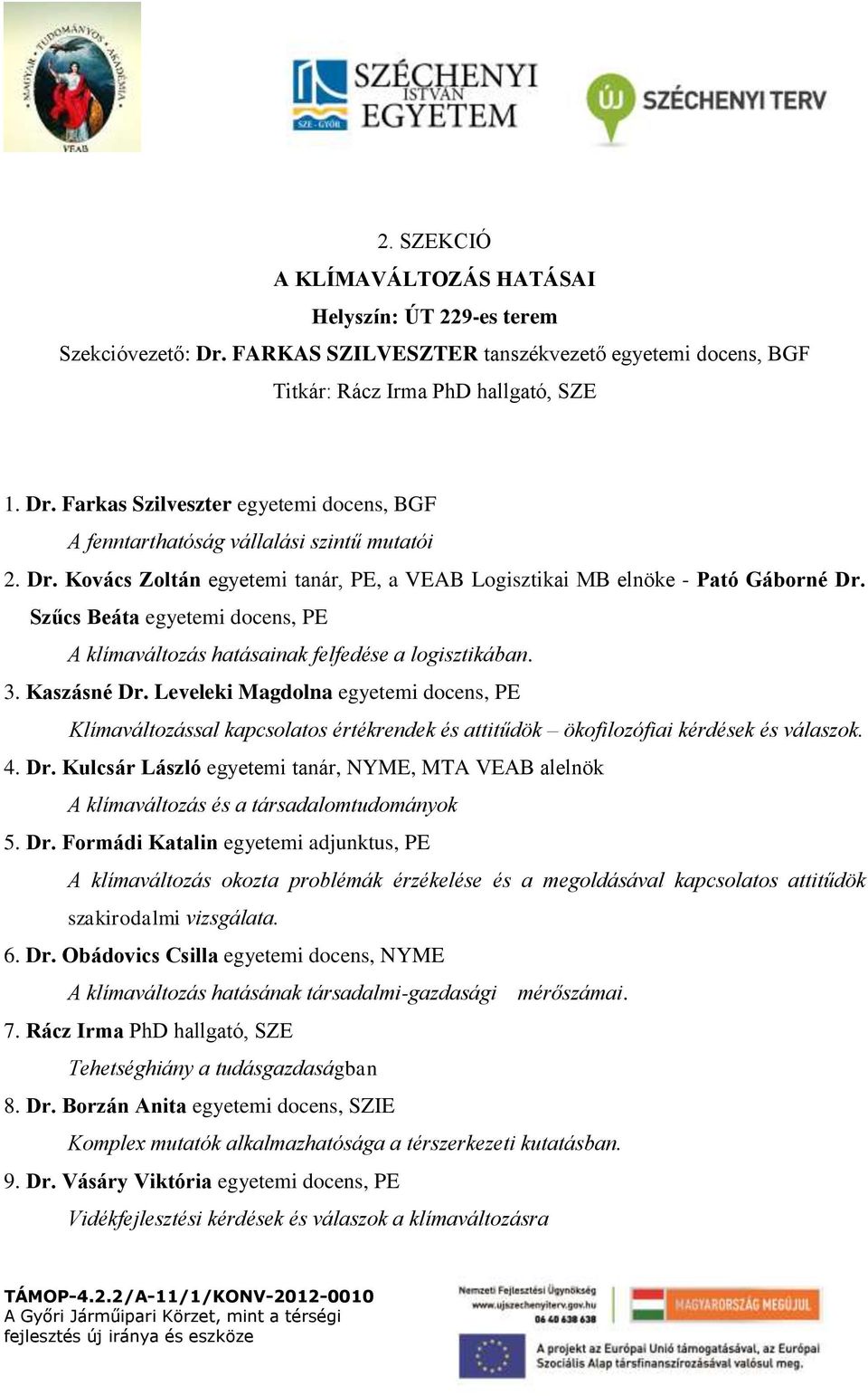 Leveleki Magdolna egyetemi docens, PE Klímaváltozással kapcsolatos értékrendek és attitűdök ökofilozófiai kérdések és válaszok. 4. Dr.