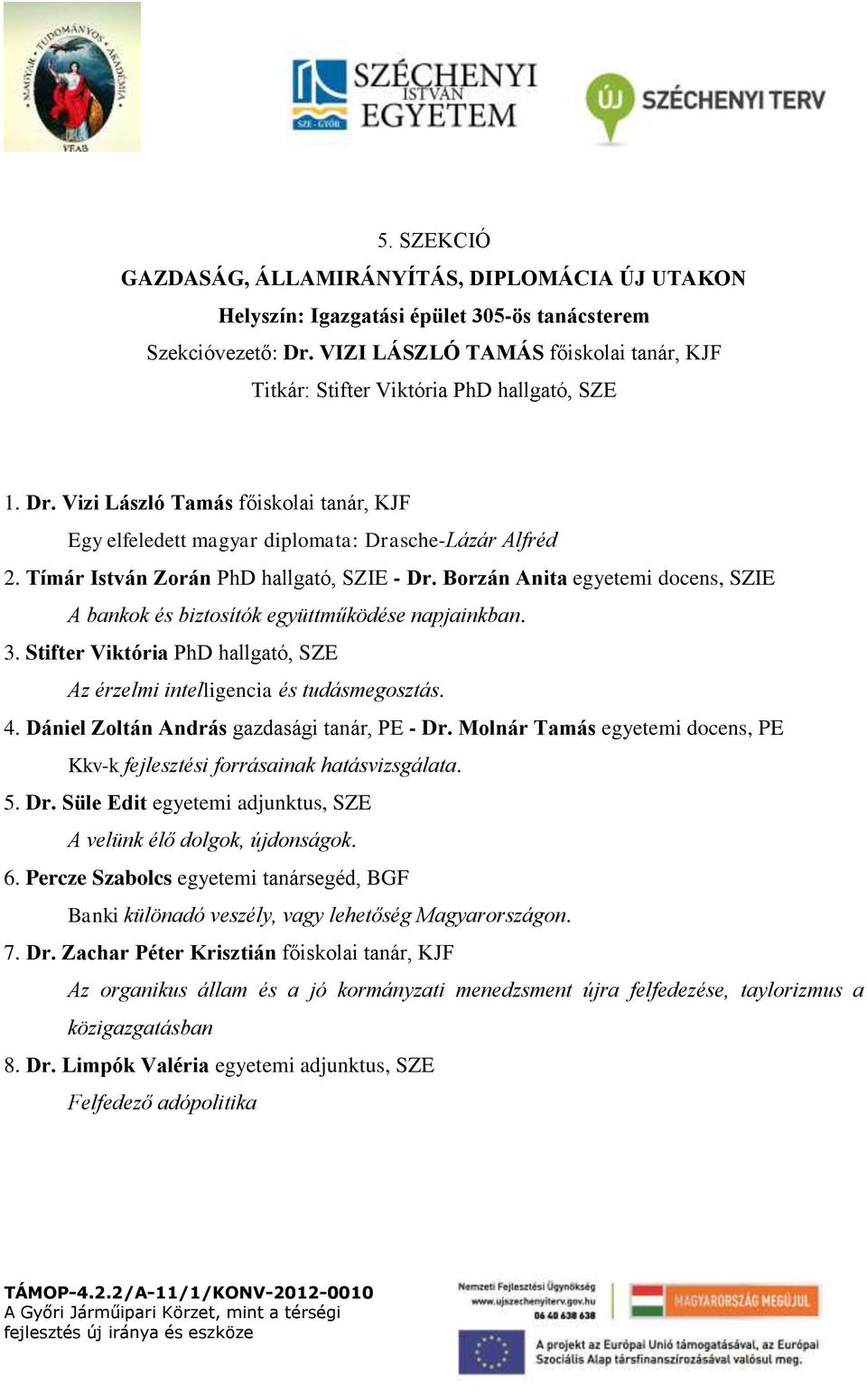 Tímár István Zorán PhD hallgató, SZIE - Dr. Borzán Anita egyetemi docens, SZIE A bankok és biztosítók együttműködése napjainkban. 3.