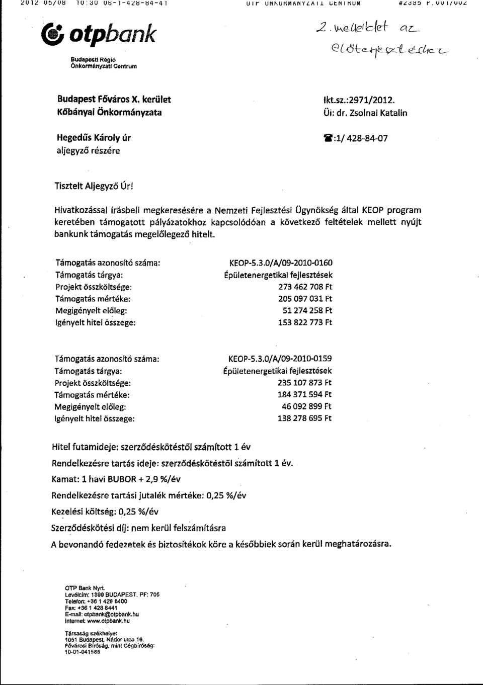 Hivatkozással írásbeli megkeresésére a Nemzeti Fejlesztési Ügynökség által KEOP program keretében támogatott pályázatokhoz kapcsolódóan a következő feltételek mellett nyújt bankunk támogatás
