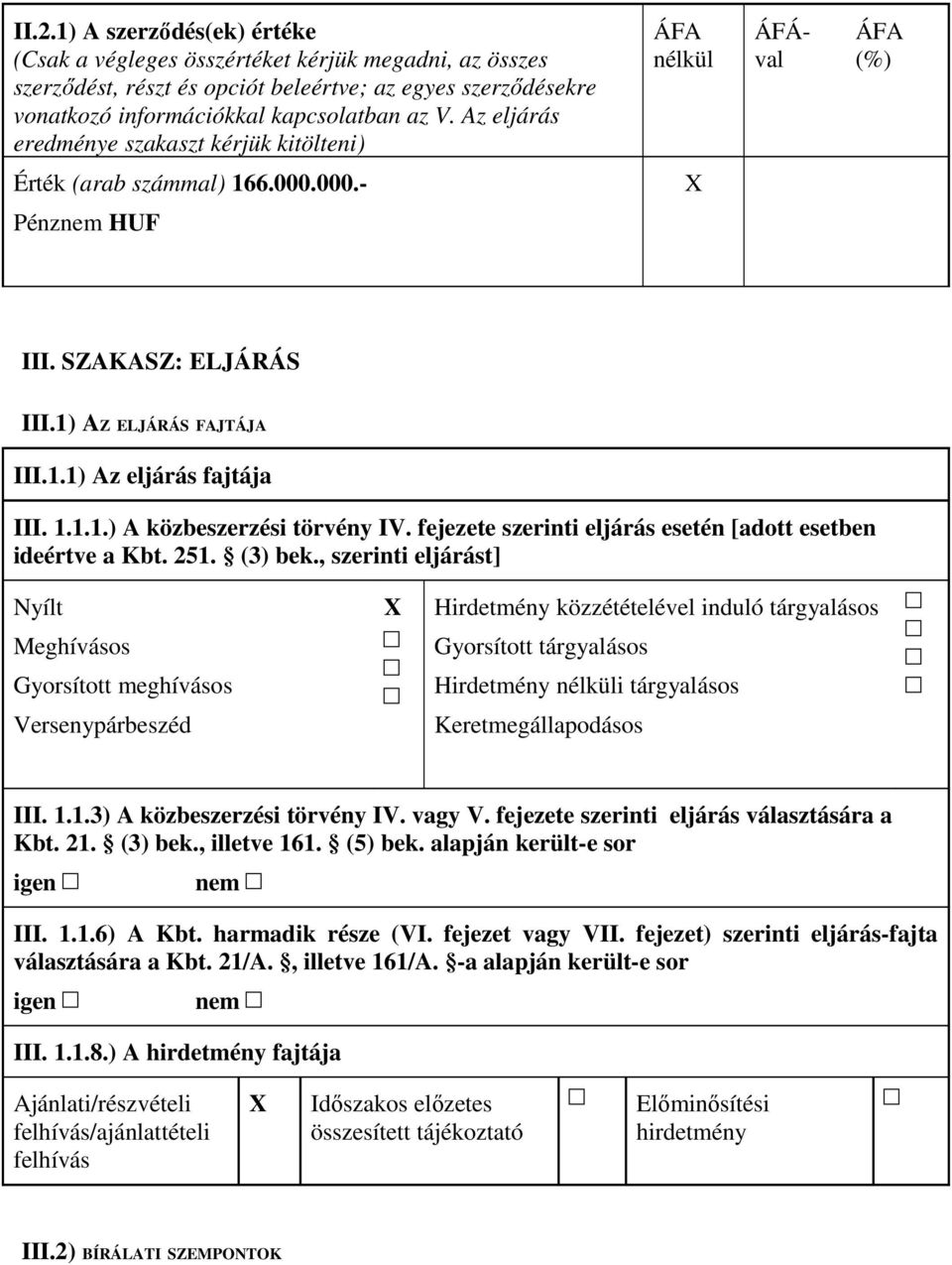 1.1.1.) A közbeszerzési törvény IV. fejezete szerinti eljárás esetén [adott esetben ideértve a Kbt. 251. (3) bek.