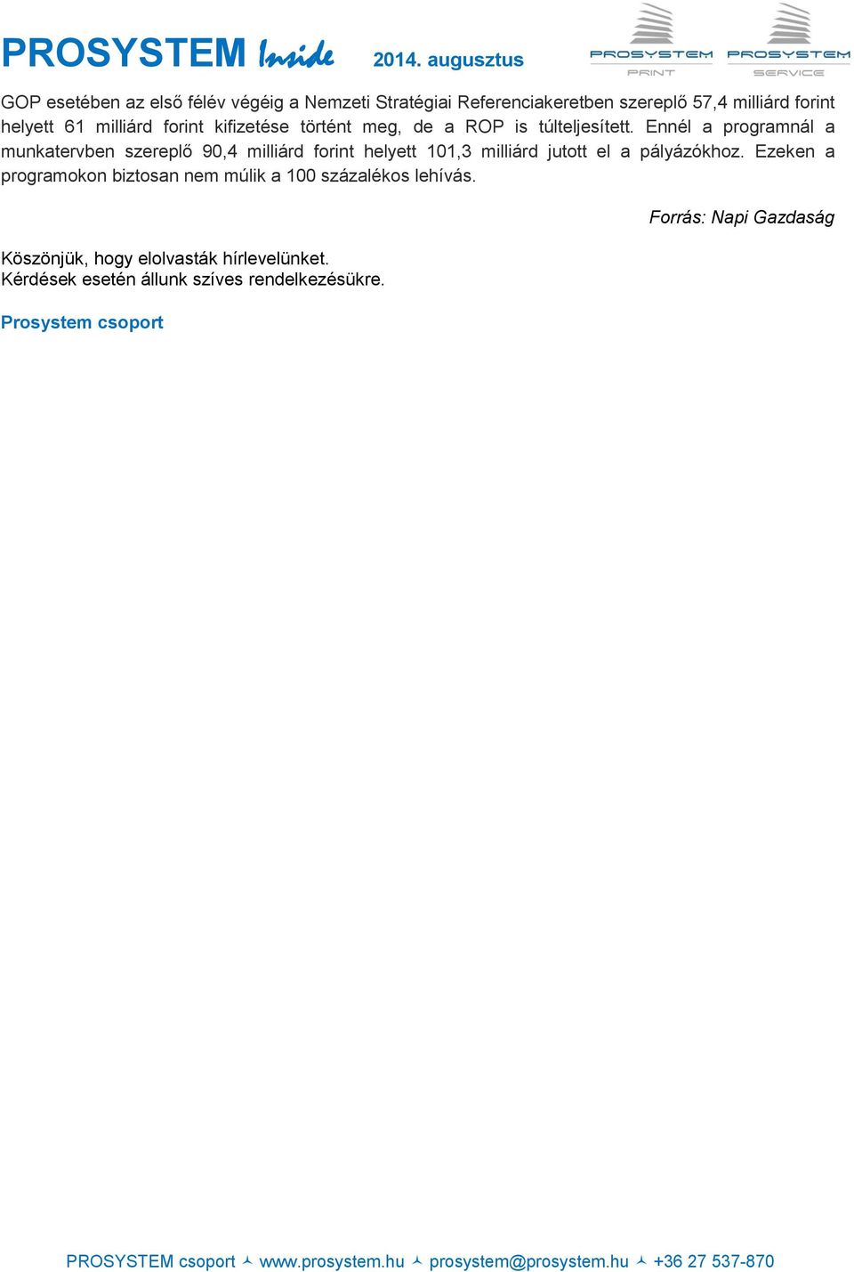 Ennél a programnál a munkatervben szereplő 90,4 milliárd forint helyett 101,3 milliárd jutott el a pályázókhoz.