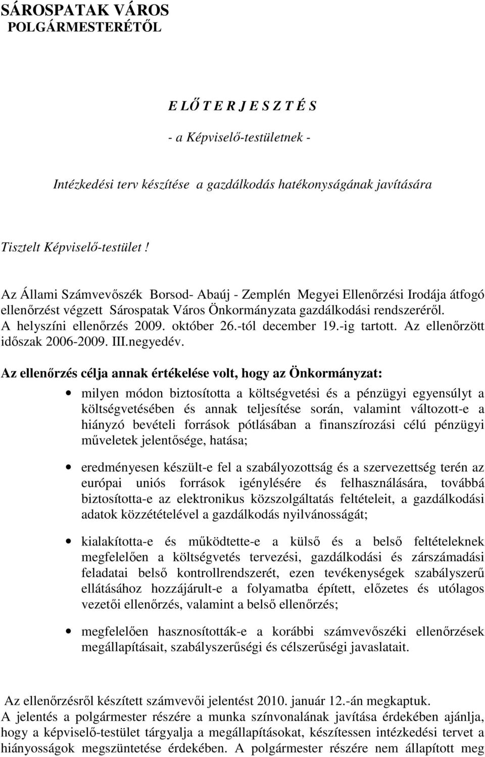 -tól december 19.-ig tartott. Az ellenırzött idıszak 2006-2009. III.negyedév.