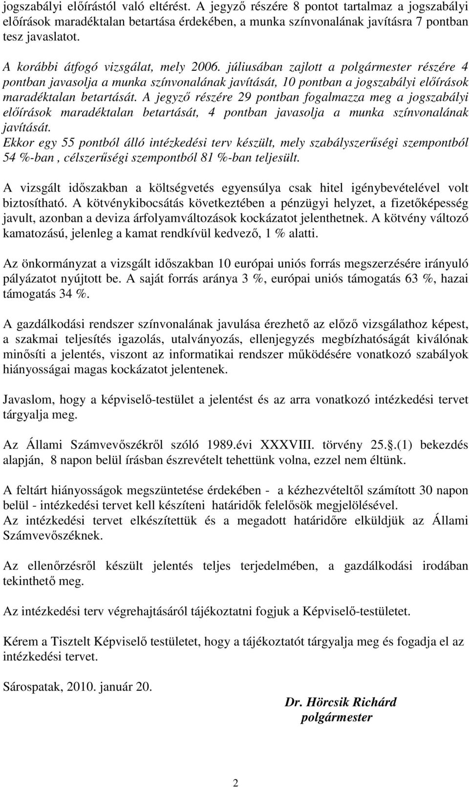 A jegyzı részére 29 pontban fogalmazza meg a jogszabályi elıírások maradéktalan betartását, 4 pontban javasolja a munka színvonalának javítását.