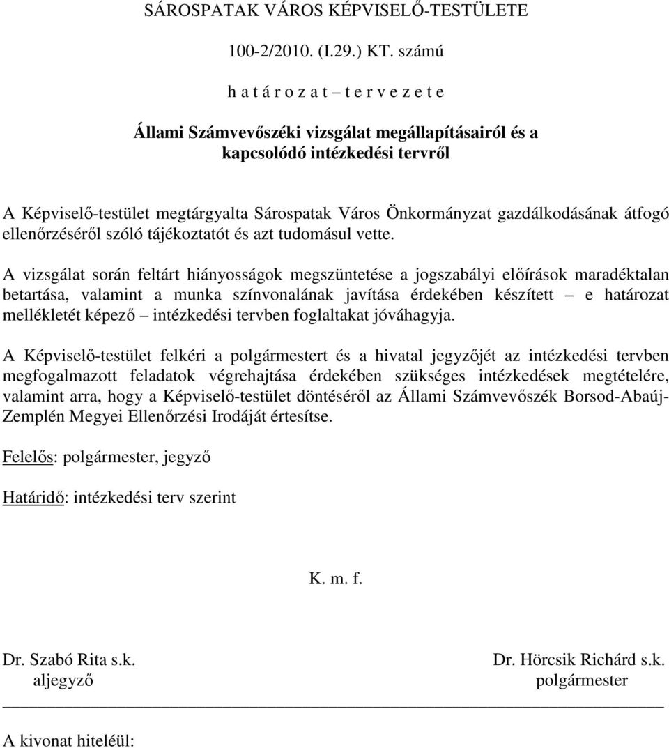 gazdálkodásának átfogó ellenırzésérıl szóló tájékoztatót és azt tudomásul vette.